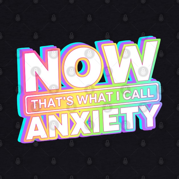 Now that's What I call Anxiety by Cun-Tees!